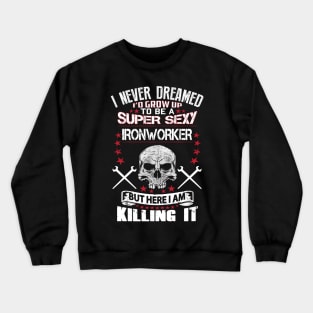 Super Sexy Ironworker Crewneck Sweatshirt